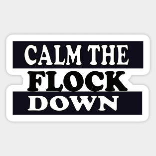 Calm The Flock Down Sticker